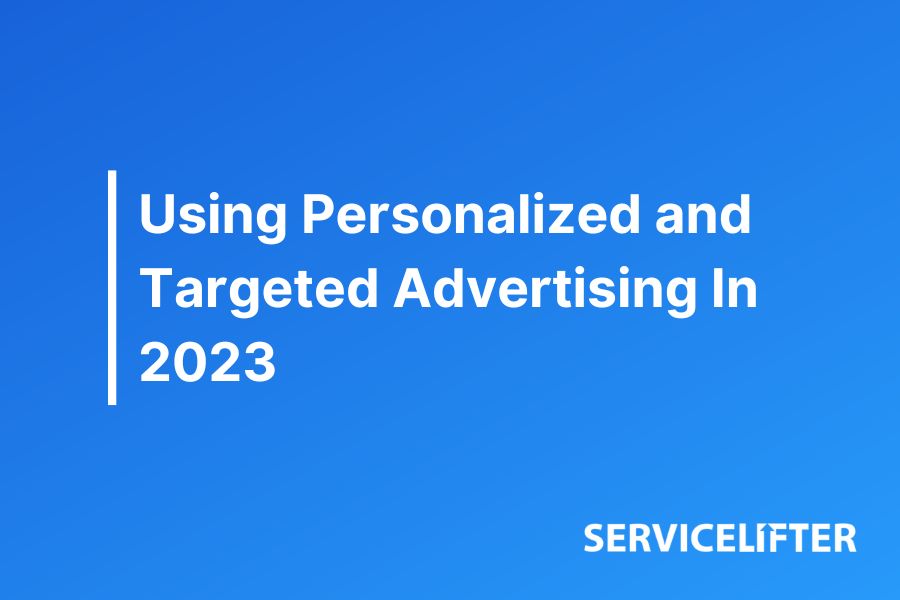 Using Personalized and Targeted Advertising In 2023