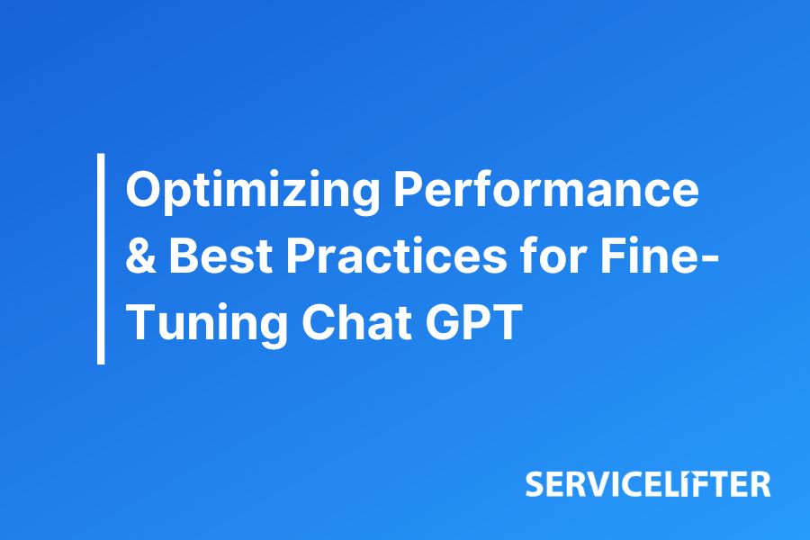 Optimizing Performance & Best Practices for Fine-Tuning Chat GPT