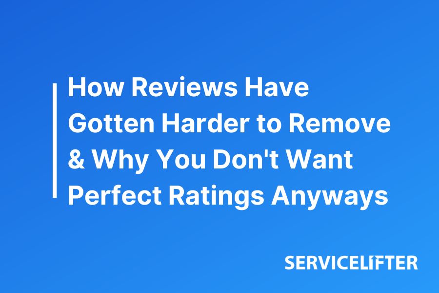 How Reviews Have Gotten Harder to Remove & Why You Don't Want Perfect Ratings Anyways