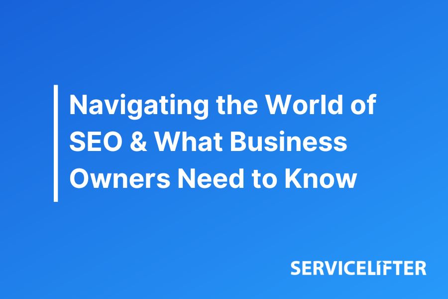 Navigating the World of SEO & What Business Owners Need to Know