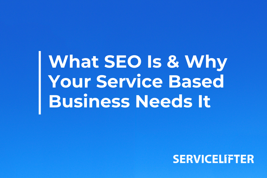 What SEO is and Why Your Service Based Business Needs it in 2022
