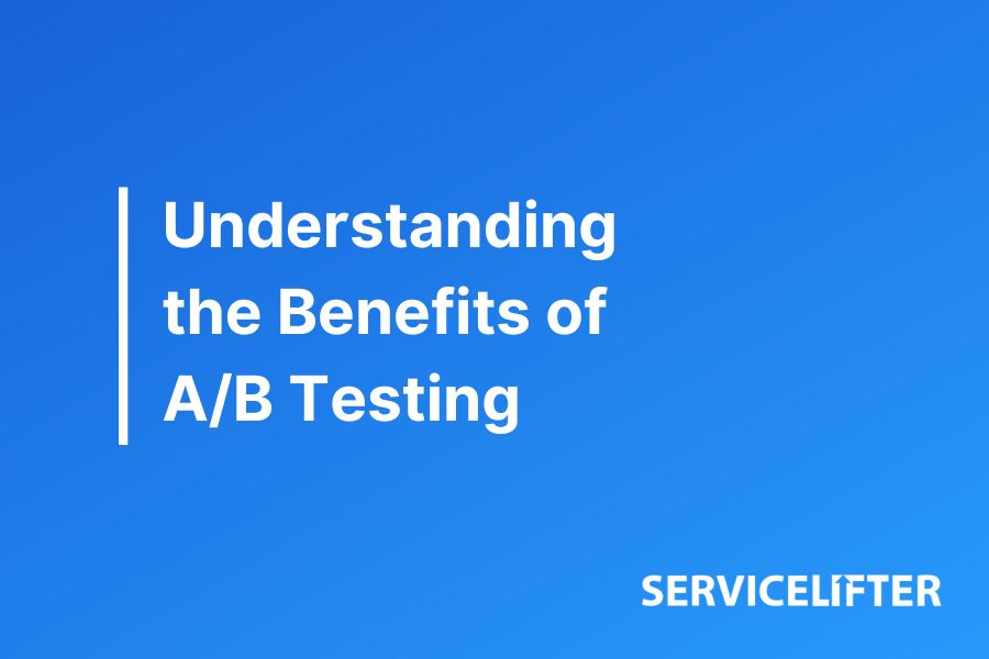 Understanding the Benefits of A/B Testing
