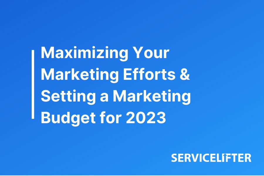 Maximizing Your Marketing Efforts & Setting a Marketing Budget for 2023